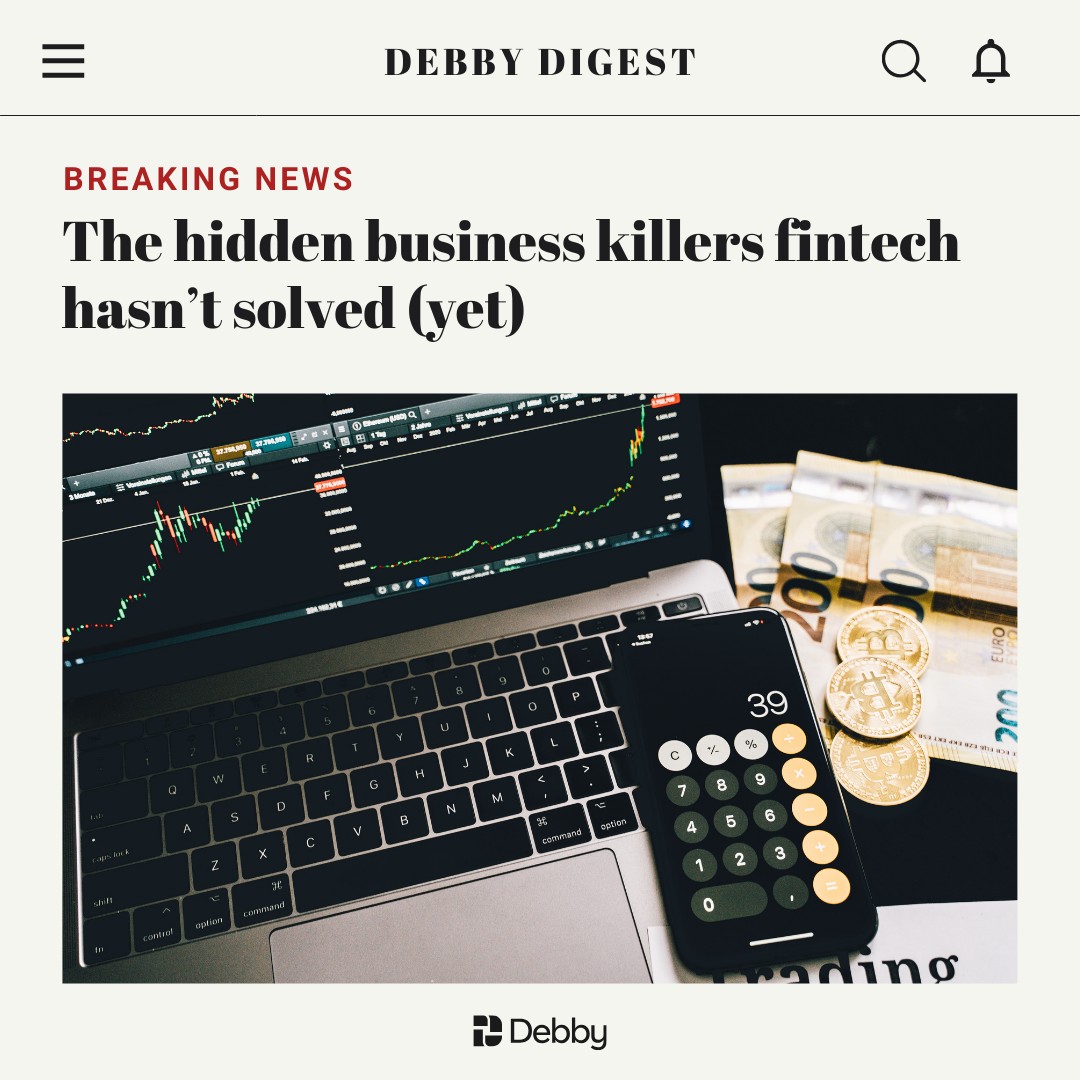 The Hidden Business Killers Fintech Hasn't Solved (Yet)